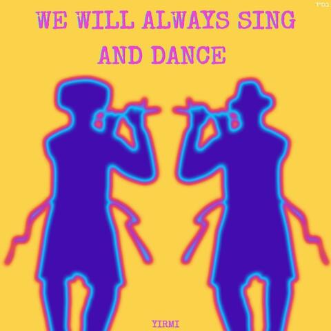 We will Always Sing and Dance