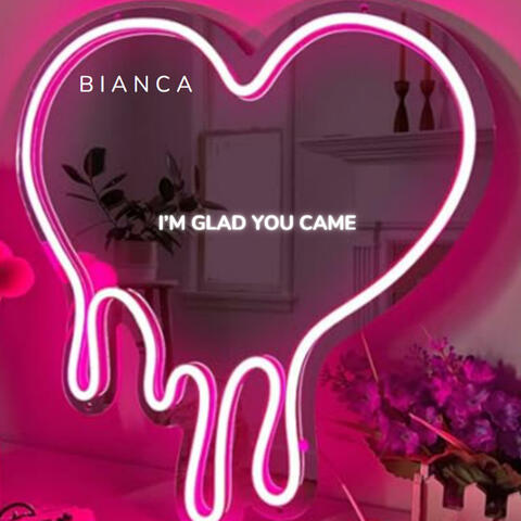 BIANCA - GLAD YOU CAME