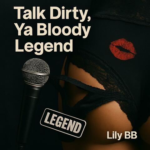 Talk Dirty, Ya Bloody Legend