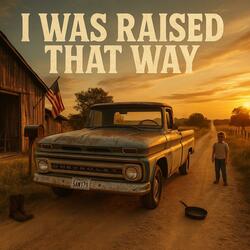 I Was Raised That Way