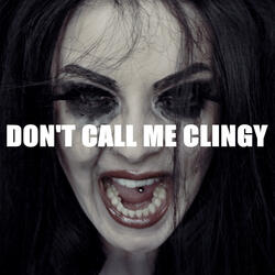 Don't Call Me Clingy