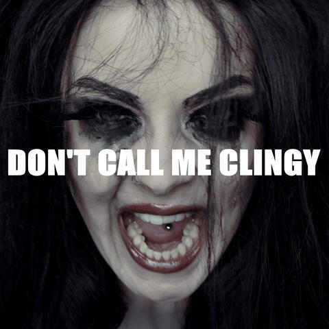 Don't Call Me Clingy