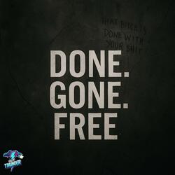 Done. Gone. Free