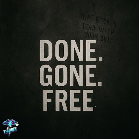 Done. Gone. Free