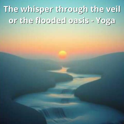 Whispers Through the Veil eller Submerged Oasis -Yoga