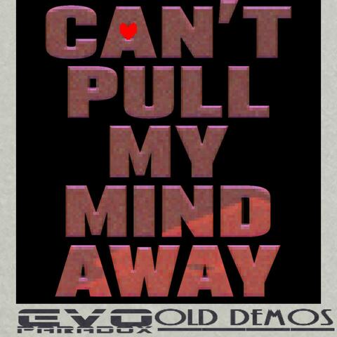 Can't Pull My Mind Away (From Evo Paradox)