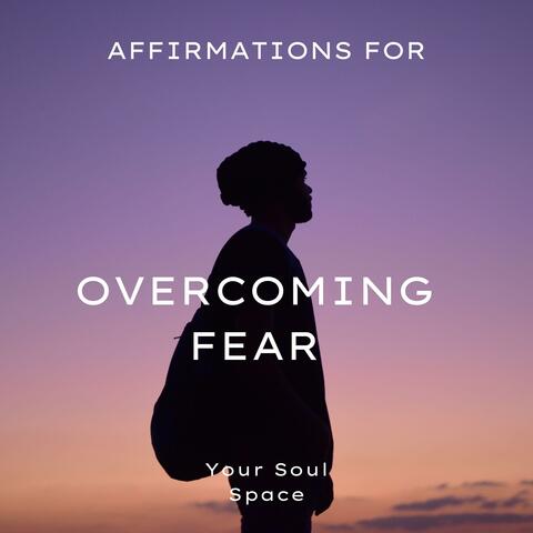 Powerful Affirmations for Overcoming Fear
