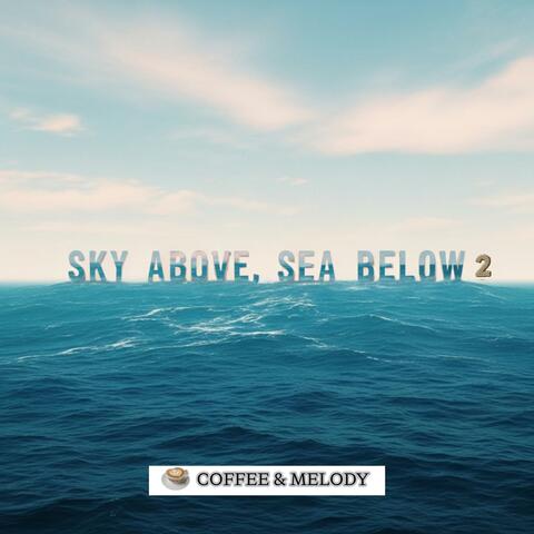 Sky Above, Sea Below 2