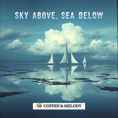 Sky Above, Sea Below