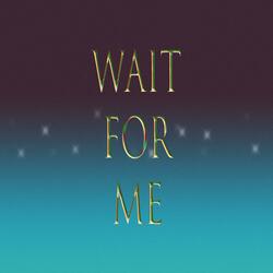 Wait for me
