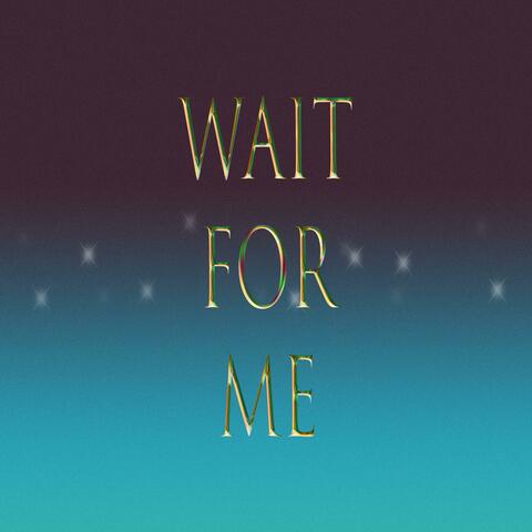 Wait for me
