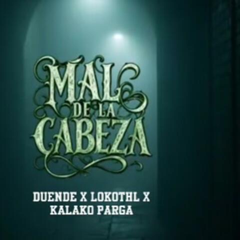 Mal De La Cabeza (feat. Lokothl & Kalako Parga)
