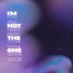I'm Not The One