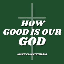 How Good Is Our God