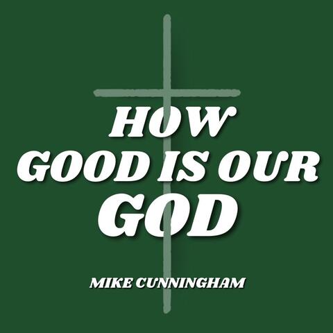 How Good Is Our God