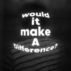 would it make a difference ?