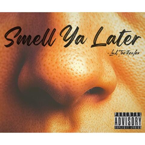 Smell Ya Later