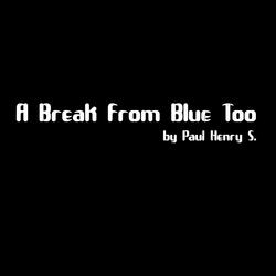 A Break From Blue Too