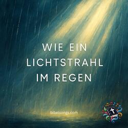Wie ein Lichtstrahl im Regen