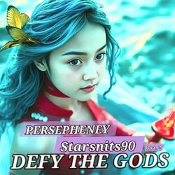 Persepheney (Defy The Gods) Prt.2