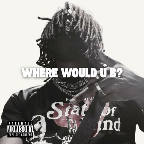 Where Would U B?
