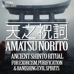 天之祝詞 - Amatsu Norito Ancient Shinto Ritual for Exorcism, Purification & Banishing Evil Spirits
