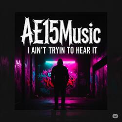 I Ain't Tryin To Hear It