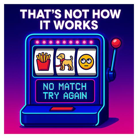 That's not how it works