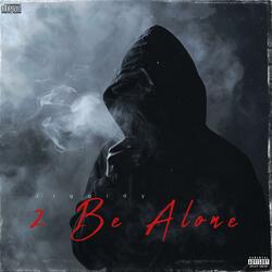 2 Be Alone