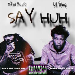 Say Huh (feat. Myth Pacino)