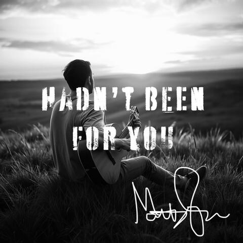 Hadn't Been for You