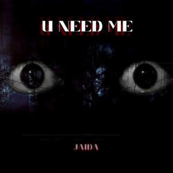 u need me