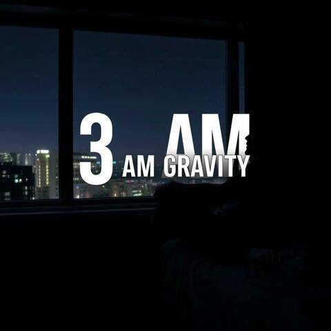 3 AM GRAVITY