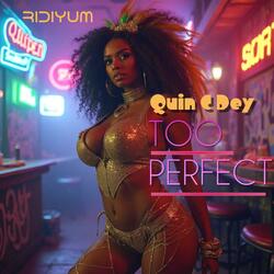 Too Perfect (feat. Quin C Dey)