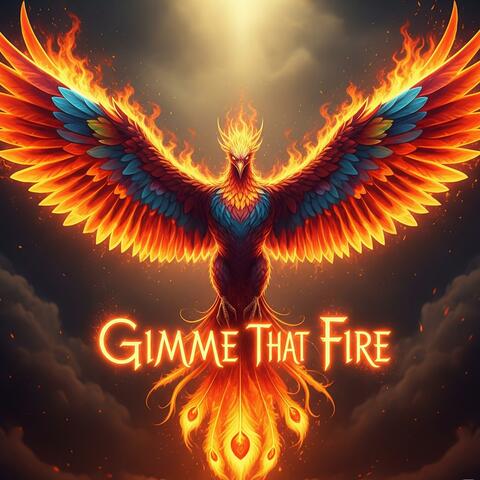 Gimme That Fire