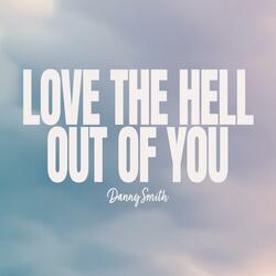 Love The Hell Out Of You
