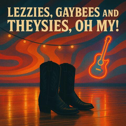 Lezzies, Gaybees & Theysies Oh My!