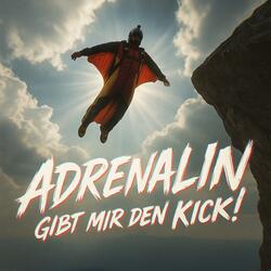Adrenalin, gibt mir den Kick!
