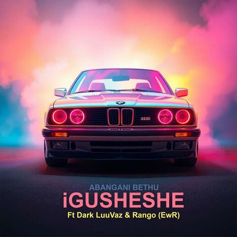 iGusheshe (feat. Dark LuuVaz & Rango)