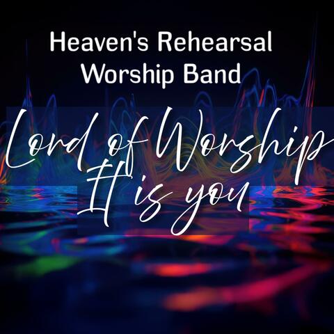 Lord of worship It is You | Heaven's Rehearsal Worship Band