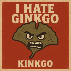 I Hate Ginkgo