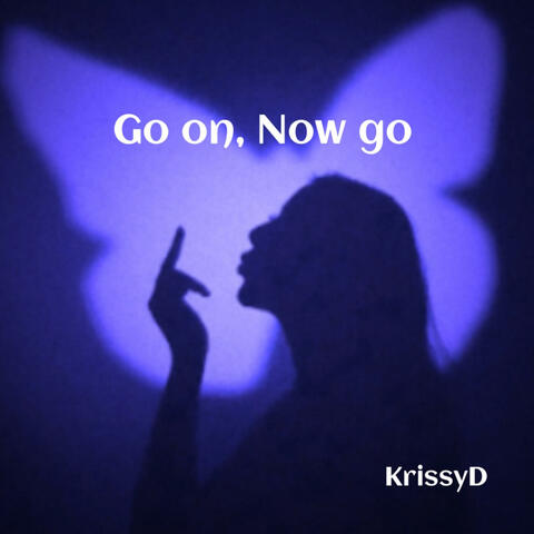 Go on, Now go