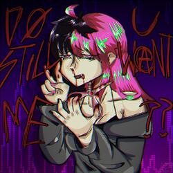 Do u still want me? (Daycore)