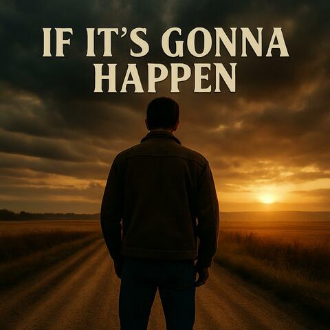 If It's Gonna Happen