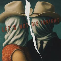 let's not die tonight