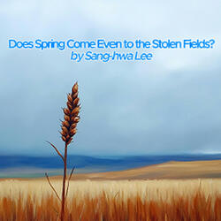 Does Spring Come Even to the Stolen Fields