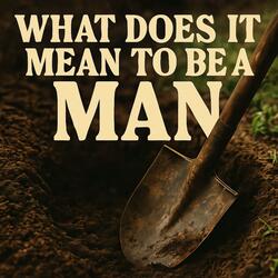 What Does It Mean to Be a Man