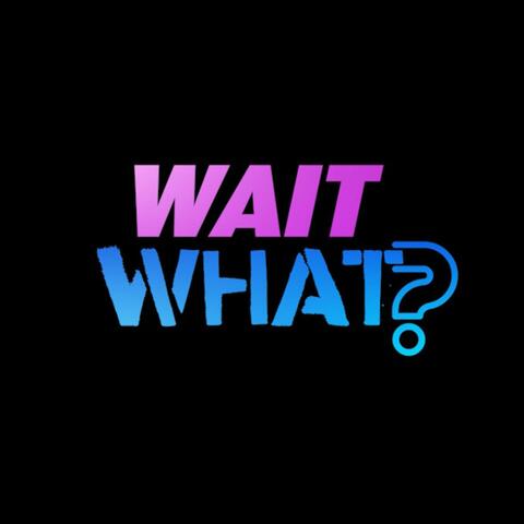 Wait What? (Episode 1) (feat. Cam Cole)
