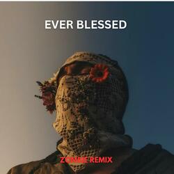 Ever Blessed (Zombie Remix)
