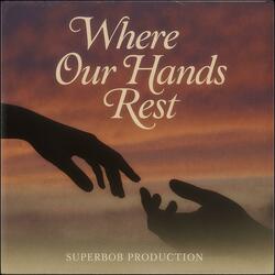WHERE OUR HANDS REST